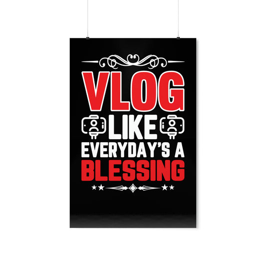 Vlog like Everday's A Blessing... Premium Matte Vertical Posters